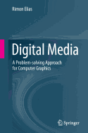 Digital Media: A Problem-solving Approach for Computer Graphics