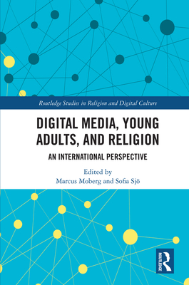 Digital Media, Young Adults and Religion: An International Perspective - Moberg, Marcus (Editor), and Sj, Sofia (Editor)