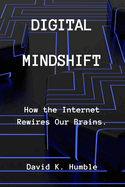 Digital Mindshift: How the Internet Rewires Our Brains.