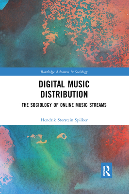 Digital Music Distribution: The Sociology of Online Music Streams - Spilker, Hendrik Storstein