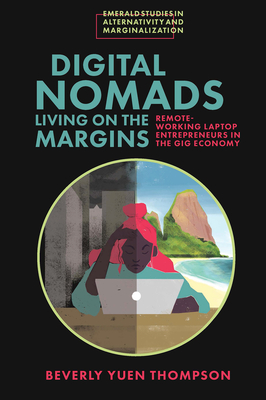 Digital Nomads Living on the Margins: Remote-Working Laptop Entrepreneurs in the Gig Economy - Yuen Thompson, Beverly