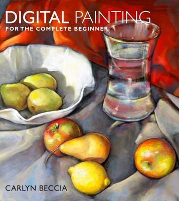 Digital Painting for the Complete Beginner - Beccia, Carlyn