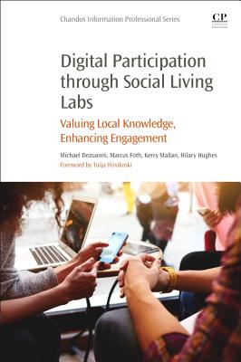 Digital Participation through Social Living Labs: Valuing Local Knowledge, Enhancing Engagement - Dezuanni, Michael (Editor), and Foth, Marcus (Editor), and Mallan, Kerry (Editor)