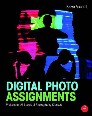 Digital Photo Assignments: Projects for All Levels of Photography Classes - Anchell, Steve