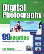 Digital Photography: 99 Easy Tips to Make You Look Like a Pro!
