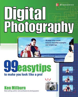 Digital Photography: 99 Easy Tips to Make You Look Like a Pro! - Milburn, Ken