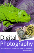 Digital Photography: A No-Nonsense, Jargon-Free Guide for Beginners