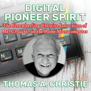Digital Pioneer Spirit: The Freewheeling Creative Innovation of Mel Croucher on the Home Microcomputer
