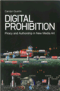 Digital Prohibition: Piracy and Authorship in New Media Art