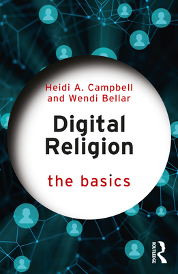 Digital Religion: The Basics - Campbell, Heidi A, and Bellar, Wendi