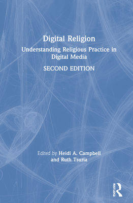 Digital Religion: Understanding Religious Practice in Digital Media - Campbell, Heidi A (Editor), and Tsuria, Ruth (Editor)