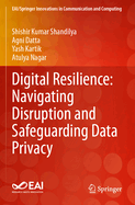 Digital Resilience: Navigating Disruption and Safeguarding Data Privacy