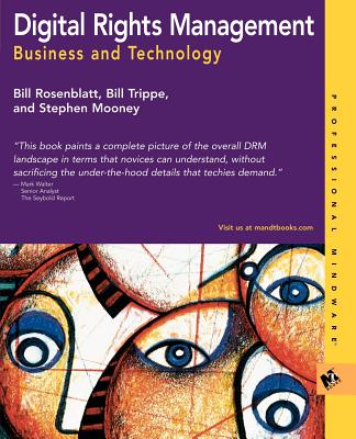 Digital Rights Management: Business and Technology - Rosenblatt, Bill, and Trippe, Bill, and Mooney, Stephen