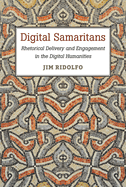 Digital Samaritans: Rhetorical Delivery and Engagement in the Digital Humanities