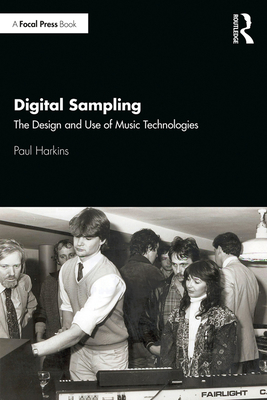 Digital Sampling: The Design and Use of Music Technologies - Harkins, Paul