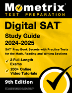 Digital SAT Study Guide 2024-2025 - 3 Full-Length Exams, 200+ Online Video Tutorials, SAT Prep Book Secrets with Practice Tests for the Math, Reading and Writing Sections [9th Edition]: [9th Edition]