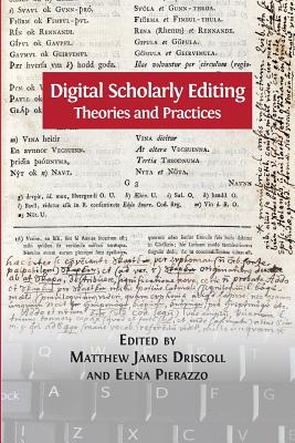 Digital Scholarly Editing: Theories and Practices - Driscoll, Matthew James (Editor), and Pierazzo, Elena (Editor)