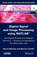 Digital Signal and Image Processing Using Matlab, Volume 2: Advances and Applications: The Deterministic Case