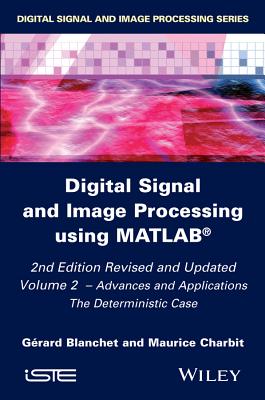 Digital Signal and Image Processing Using Matlab, Volume 2: Advances and Applications: The Deterministic Case - Blanchet, Grard, and Charbit, Maurice