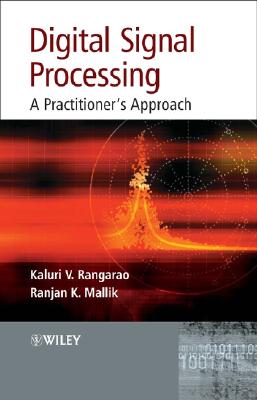 Digital Signal Processing: A Practitioner's Approach - Rangarao, Kaluri V, and Mallik, Ranjan K