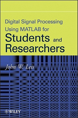 Digital Signal Processing Using MATLAB for Students and Researchers - Leis, John W