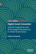 Digital Social Innovation: Spatial Imaginaries and Technological Resistances in Urban Governance