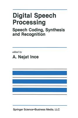 Digital Speech Processing: Speech Coding, Synthesis and Recognition - Ince, A. Nejat (Editor)