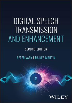 Digital Speech Transmission and Enhancement - Vary, Peter, and Martin, Rainer