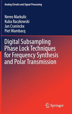 Digital Subsampling Phase Lock Techniques for Frequency Synthesis and Polar Transmission - Markulic, Nereo, and Raczkowski, Kuba, and Craninckx, Jan