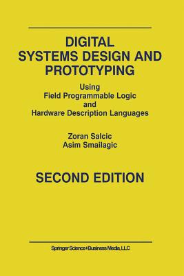 Digital Systems Design and Prototyping: Using Field Programmable Logic and Hardware Description Languages - Salcic, Zoran, and Smailagic, Asim