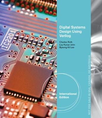 Digital Systems Design Using Verilog, International Edition - John, Lizy, and Kil Lee, Byeong, and Roth, Charles