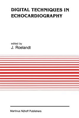 Digital Techniques in Echocardiography - Roelandt, J R (Editor)