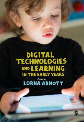Digital Technologies and Learning in the Early Years - Arnott, Lorna (Editor)