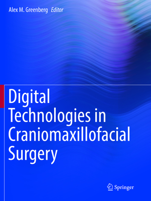 Digital Technologies in Craniomaxillofacial Surgery - Greenberg, Alex M (Editor)