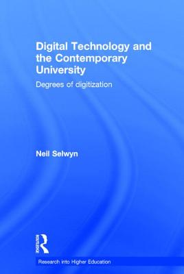Digital Technology and the Contemporary University: Degrees of digitization - Selwyn, Neil