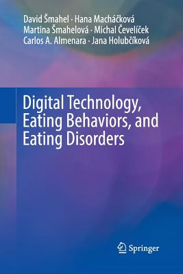 Digital Technology, Eating Behaviors, and Eating Disorders - Smahel, David, and Mach kov, Hana, and Smahelov, Martina