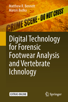 Digital Technology for Forensic Footwear Analysis and Vertebrate Ichnology - Bennett, Matthew R, and Budka, Marcin