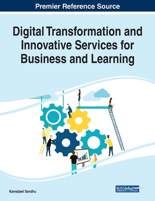 Digital Transformation and Innovative Services for Business and Learning, 1 volume - Sandhu, Kamaljeet (Editor)