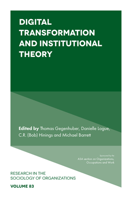 Digital Transformation and Institutional Theory - Gegenhuber, Thomas (Editor), and Logue, Danielle (Editor), and Hinings (Editor)