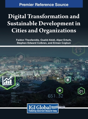 Digital Transformation and Sustainable Development in Cities and Organizations - Theofanidis, Faidon (Editor), and Abidi, Oualid (Editor), and Erturk, Alper (Editor)