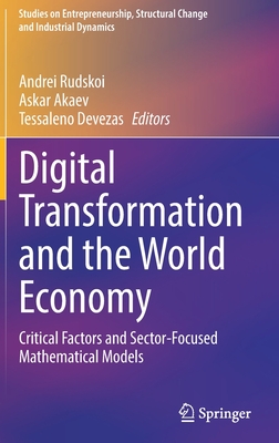 Digital Transformation and the World Economy: Critical Factors and Sector-Focused Mathematical Models - Rudskoi, Andrei (Editor), and Akaev, Askar (Editor), and Devezas, Tessaleno (Editor)