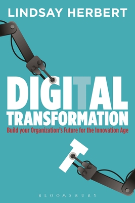 Digital Transformation: Build Your Organization's Future for the Innovation Age - Herbert, Lindsay