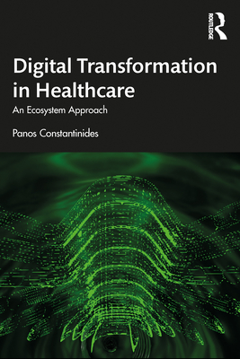 Digital Transformation in Healthcare: An Ecosystem Approach - Constantinides, Panos