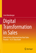 Digital Transformation in Sales: How to Turn a Buzzword into Real Sales Practice - A 21-Step Guide