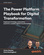 Digital Transformation with the Power Platform: Build a stronger digital future through no code, low code, and AI capabilities