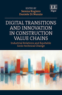 Digital Transitions and Innovation in Construction Value Chains: Industrial Relations and Equitable Socio-Technical Change