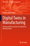 Digital Twins in Manufacturing: Virtual and Physical Twins for Advanced Manufacturing