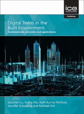 Digital Twins in the Built Environment: Fundamentals, principles and applications - Lu, Qiuchen