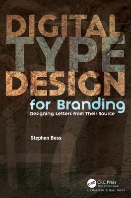 Digital Type Design for Branding: Designing Letters from their Source - Boss, Stephen