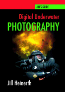 Digital Underwater Photography: Jill Heinerth's Guide to Digital Underwater Photography